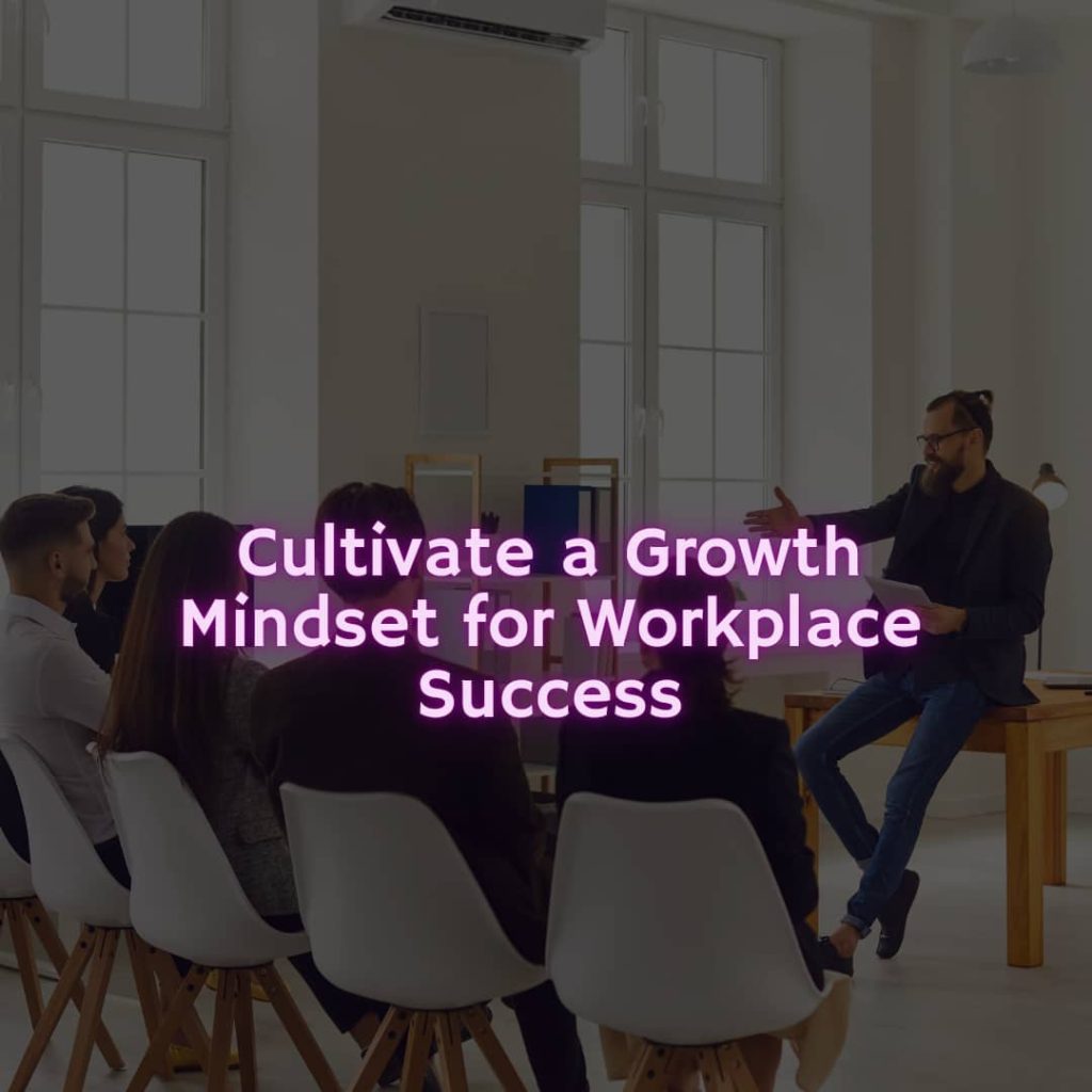 Topic for cultivate a growth mindset for workplace success